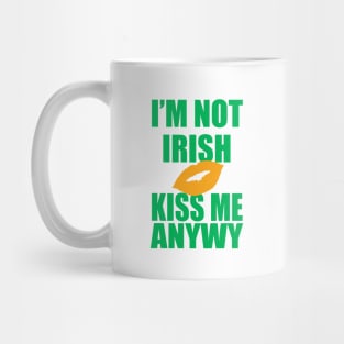 I'm Not Irish Kiss Me Anyway | Irish Quote Mug